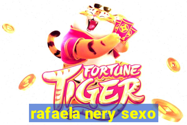 rafaela nery sexo